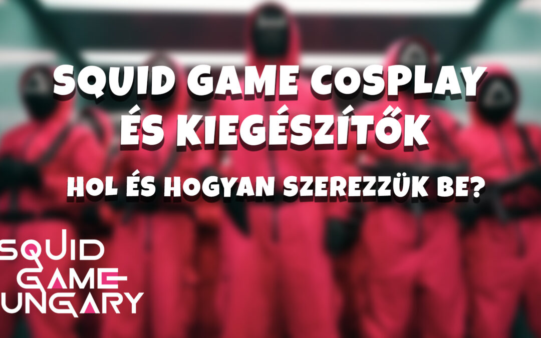 Squid Game Cosplay és Kiegészítők – Hol és Hogyan Szerezzük Be?